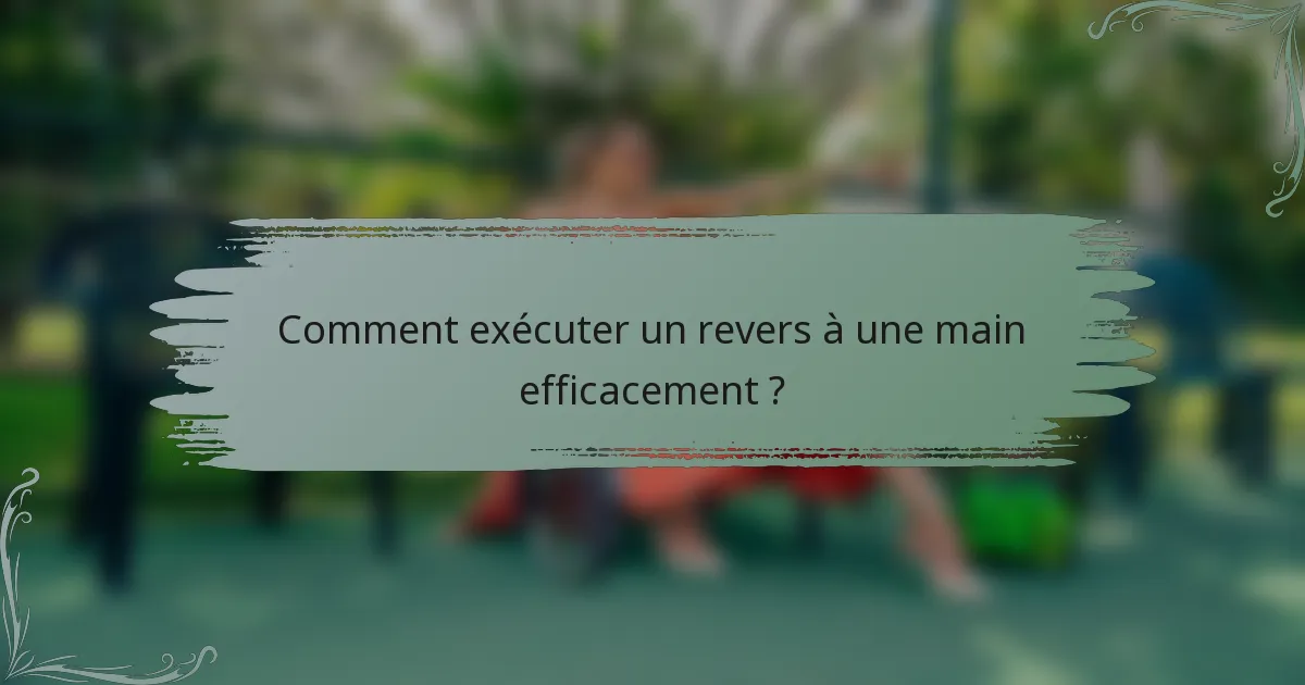Comment exécuter un revers à une main efficacement ?