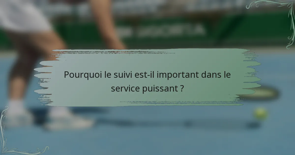 Pourquoi le suivi est-il important dans le service puissant ?