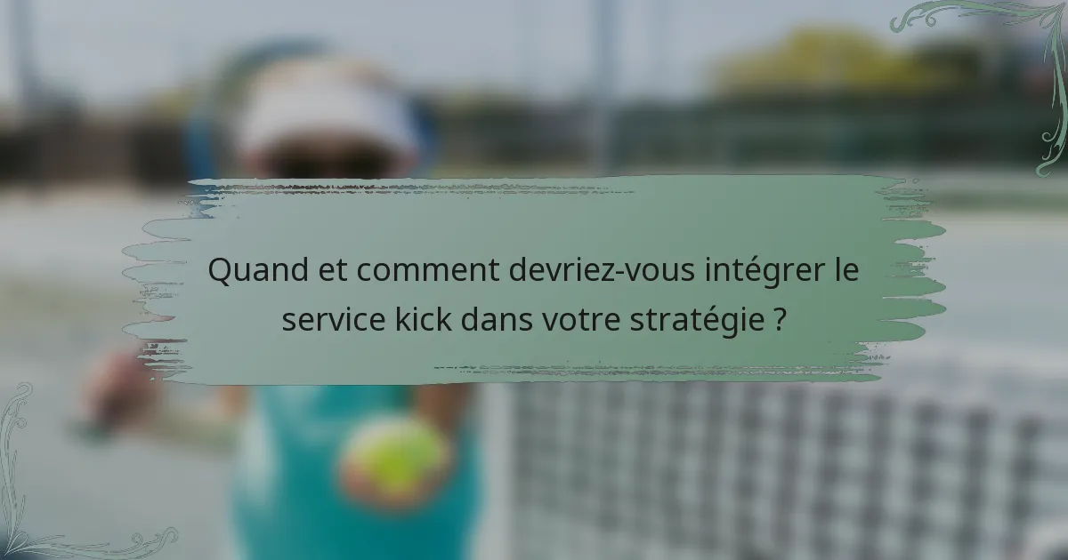 Quand et comment devriez-vous intégrer le service kick dans votre stratégie ?