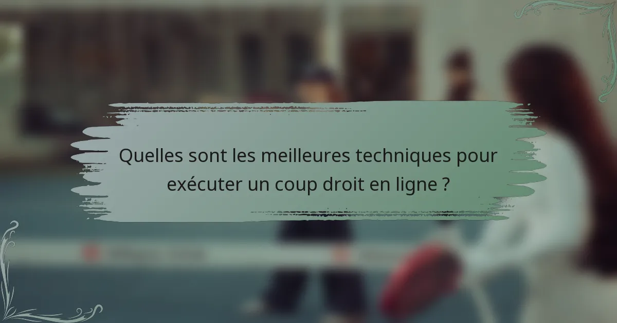 Quelles sont les meilleures techniques pour exécuter un coup droit en ligne ?