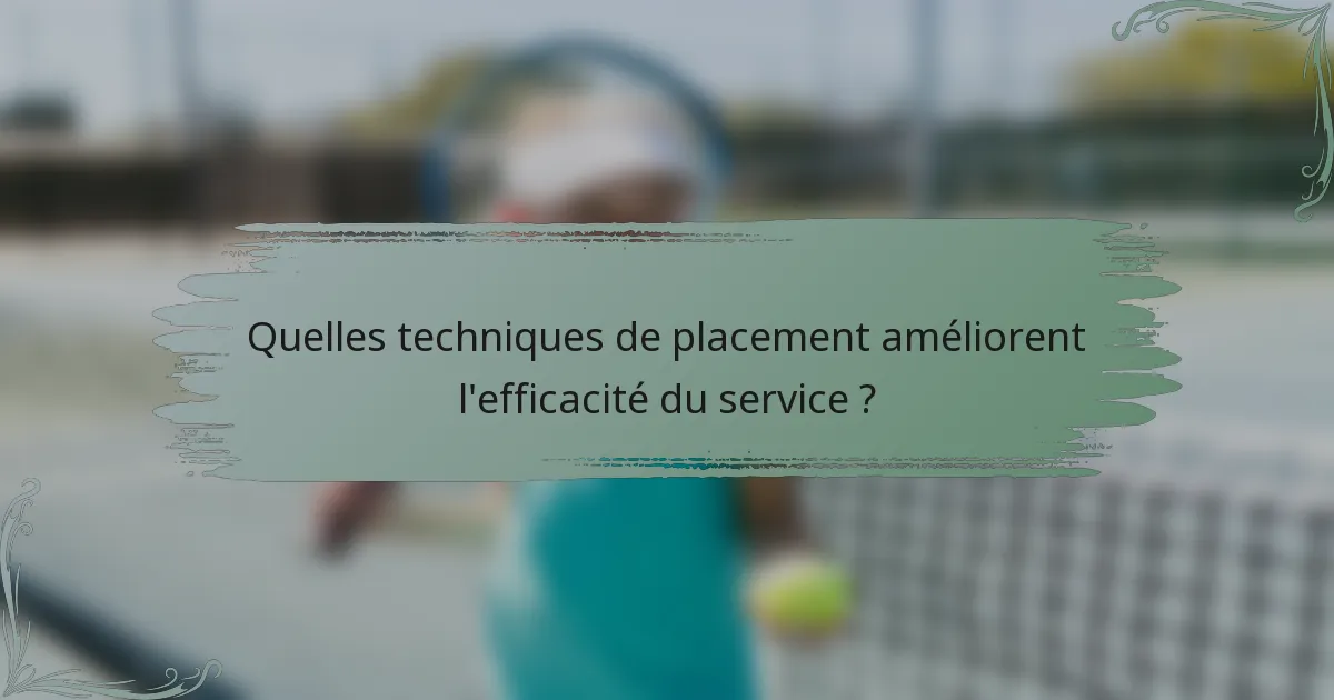 Quelles techniques de placement améliorent l'efficacité du service ?