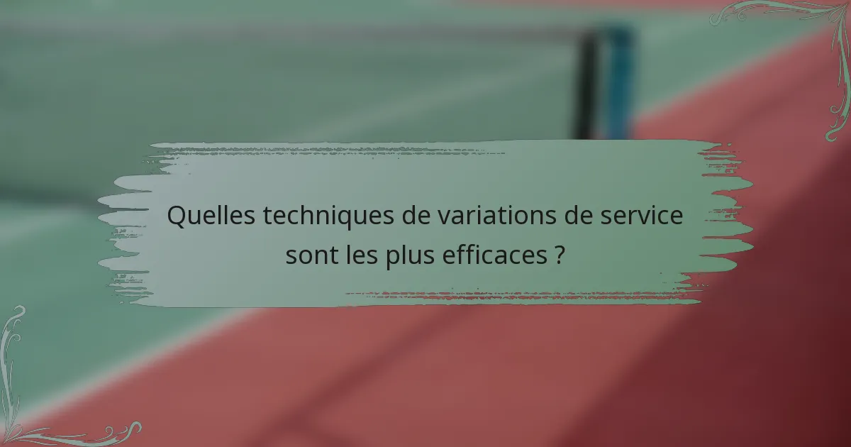 Quelles techniques de variations de service sont les plus efficaces ?