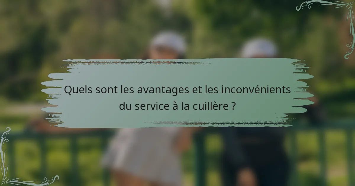 Quels sont les avantages et les inconvénients du service à la cuillère ?