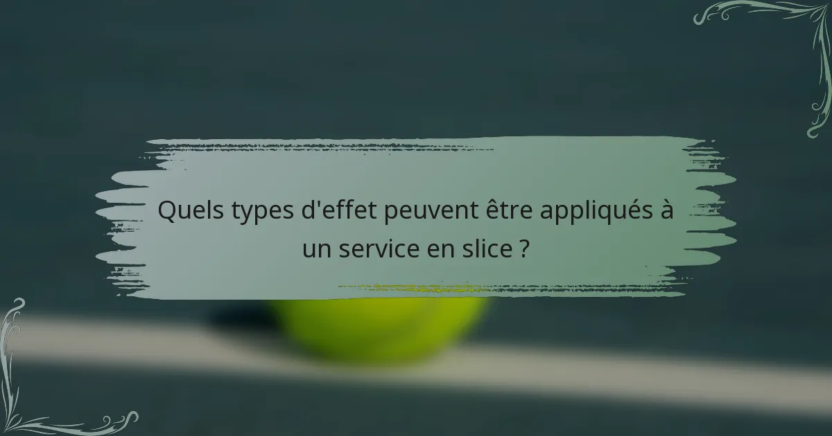 Quels types d'effet peuvent être appliqués à un service en slice ?